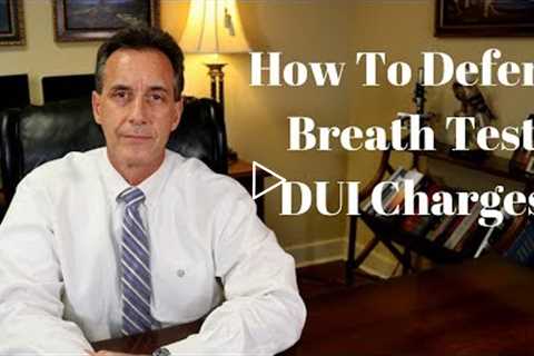 DUI Defense Strategies - How Criminal Lawyers Defend DUI Breath Test Charges