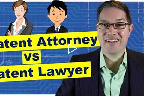 Patent Attorney vs Patent Lawyer