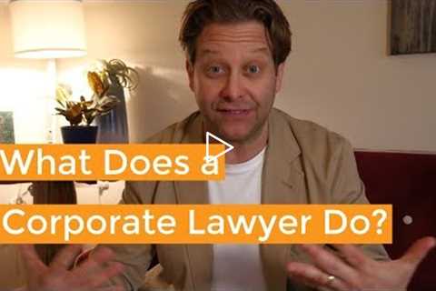 What Does a Corporate Lawyer Do & Do You Need One?