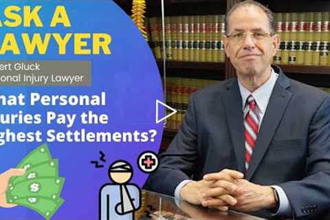 What Personal Injuries Pay the Highest Settlements? |  Florida Personal Injury Settlement