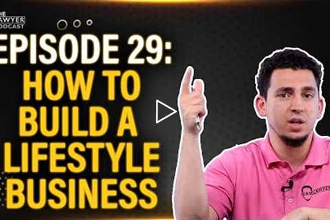 HOW TO BUILD A LIFESTYLE BUSINESS - THE CEO LAWYER PODCAST EPISODE #29