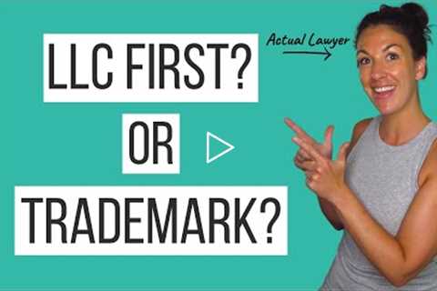 Form an LLC or Trademark Registration: Which Comes First? | A Trademark Attorney Explains!