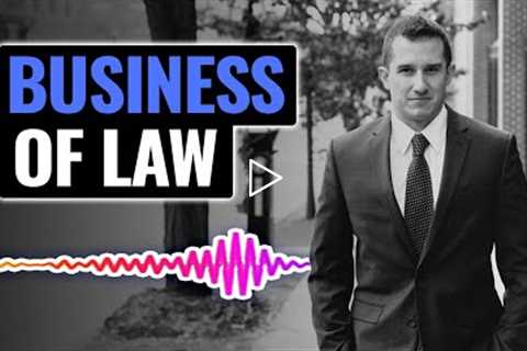 How Understanding the Business of Law Can Make You a Better Attorney