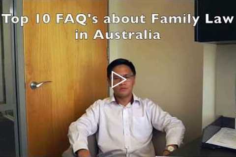 The 10 FAQ's of Australian Family Law - What You Should Know