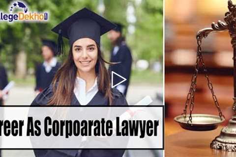 How to Become a Corporate Lawyer: Eligibility, Job Roles, Salary, Top Colleges