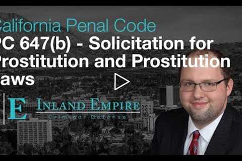 Solicitation for Prostitution and Prostitution Laws (PC 647(b)) in California