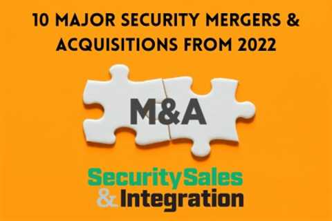 10 Major Security Mergers and Acquisitions From 2022