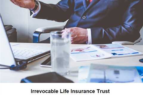 Irrevocable Life Insurance Trusts