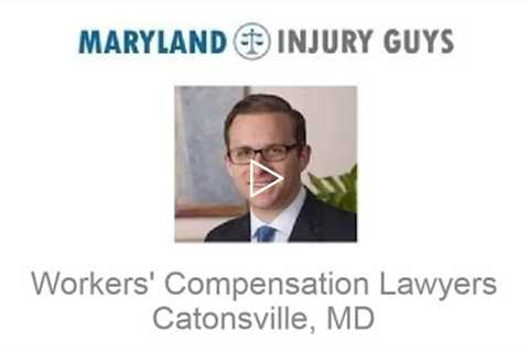 Workers' Compensation Lawyers Catonsville, MD   Maryland Injury Guys