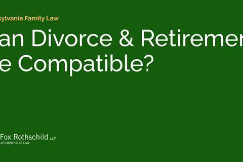 Can Divorce & Retirement Be Compatible?