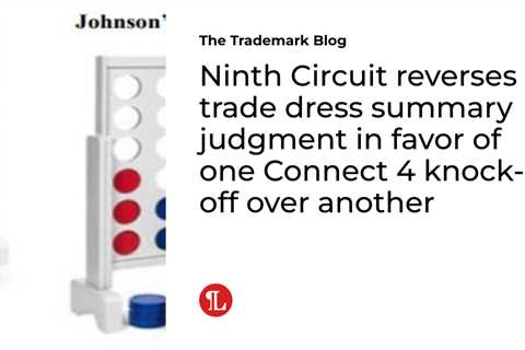 Ninth Circuit reverses trade dress summary judgment in favor of one Connect 4 knock-off over another