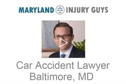 Car Accident Lawyer Baltimore, MD   Maryland Injury Guys