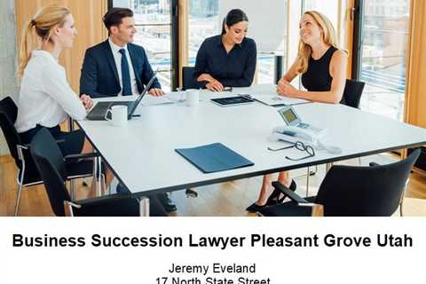 Business Succession Lawyer Pleasant Grove Utah