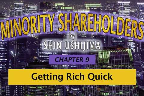 BOOK SERIES | Minority Shareholders, Chapter 9: Getting Rich Quick