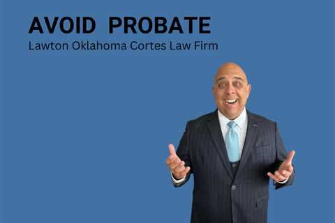 Lawton Oklahoma Probate Attorney - Avoid Probate