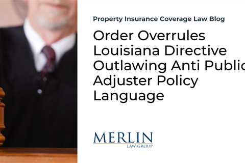 Order Overrules Louisiana Directive Outlawing Anti Public Adjuster Policy Language