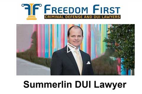 Summerlin DUI Lawyer - Freedom First Criminal Defense and DUI Lawyers