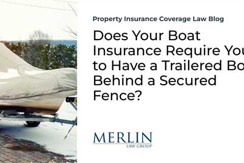 Does Your Boat Insurance Require You to Have a Trailered Boat Behind a Secured Fence?