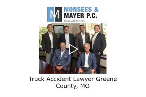 Truck Accident Lawyer Greene County, MO - Monsees & Mayer