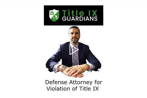 Defense Attorney for Violation of Title IX - Title IX Guardian