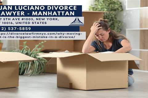 New York City Divorce Lawyer Juan Luciano Releases Article on the Perils of Moving Out During..