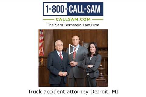 Truck accident attorney Detroit, MI - The Sam Bernstein Law Firm