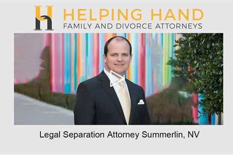 Legal Separation Attorney Summerlin, NV - Helping Hand Family &amp; Divorce Attorneys