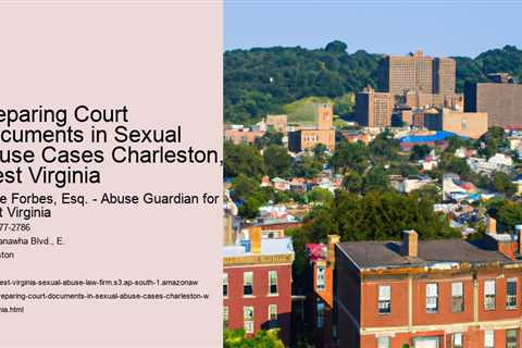 Preparing Court Documents in Sexual Abuse Cases Charleston, West Virginia