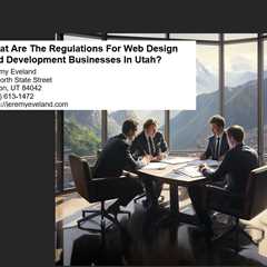 What Are The Regulations For Web Design And Development Businesses In Utah?