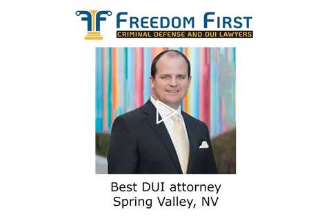 Best DUI attorney Spring Valley, NV - Freedom First Criminal Defense and DUI Lawyers