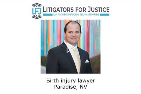 Birth injury lawyer Paradise, NV - Litigators for Justice Car Accident Personal Injury Attorneys