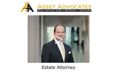 Estate Attorney - Asset Advocates Real Estate and Contract Lawyers