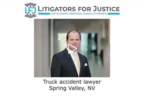 Truck accident lawyer Spring Valley, NV - Litigators for Justice