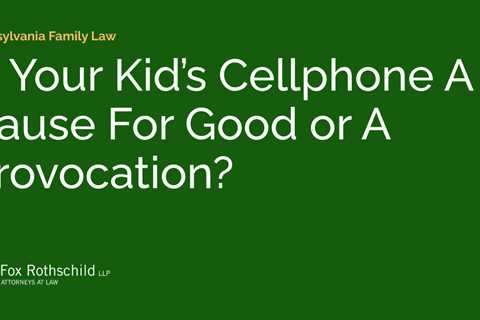 Is Your Kid’s Cellphone A Cause For Good or A Provocation?