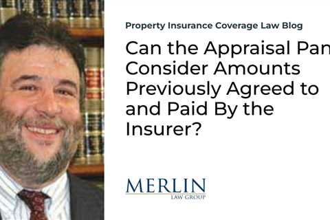 Can the Appraisal Panel Consider Amounts Previously Agreed to and Paid By the Insurer?