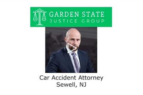 Car Accident Attorney Sewell, NJ - Garden State Justice Group