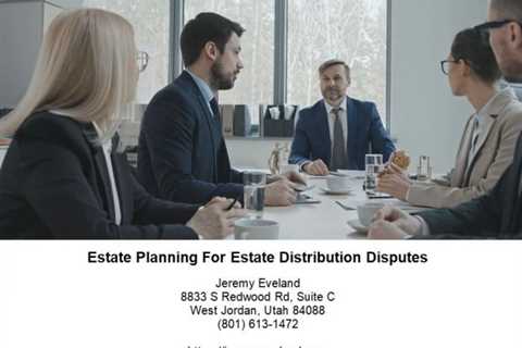 Estate Planning For Estate Distribution Disputes