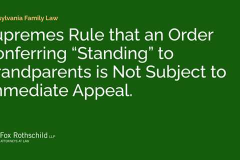 Supremes Rule that an Order Conferring “Standing” to Grandparents is Not Subject to Immediate..