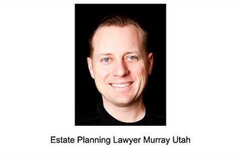 Estate Planning Lawyer Murray Utah