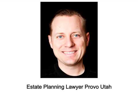 Estate Planning Lawyer Provo Utah