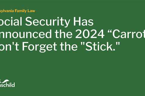 Social Security Has Announced the 2024 “Carrot”. Don’t Forget the “Stick.”