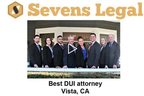 Best DUI attorney Vista, CA - Sevens Legal Vista Criminal Lawyers