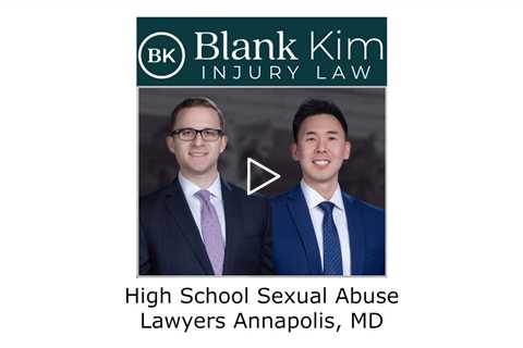 High School Sexual Abuse Lawyers Annapolis, MD - Blank Kim Injury Law