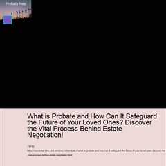 what-is-probate-and-how-can-it-safeguard-the-future-of-your-loved-ones-discover-the-vital-process-be..