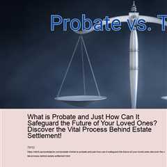 what-is-probate-and-just-how-can-it-safeguard-the-future-of-your-loved-ones-discover-the-vital-proce..