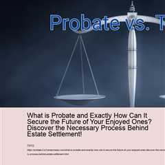 what-is-probate-and-exactly-how-can-it-secure-the-future-of-your-enjoyed-ones-discover-the-necessary..