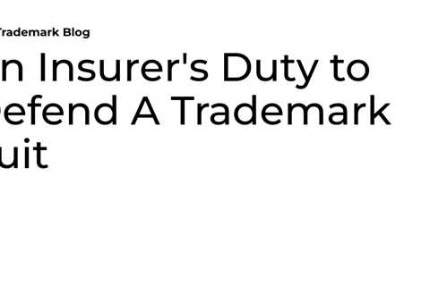 An Insurer’s Duty to Defend A Trademark Suit