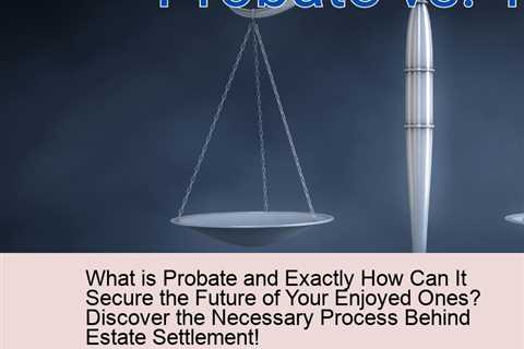 what-is-probate-and-exactly-how-can-it-secure-the-future-of-your-enjoyed-ones-discover-the-necessary..