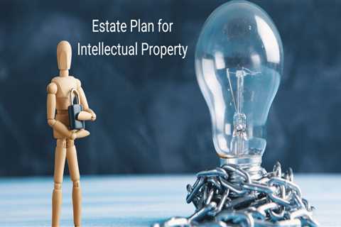 Estate Planning to Protect Intellectual Property