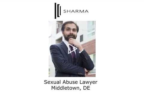 Sexual Abuse Lawyer Middletown, DE - The Sharma Law Firm